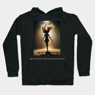 Life's too short to be serious all the time Hoodie